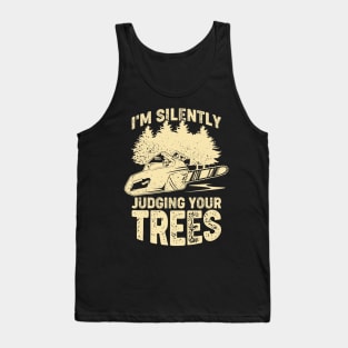 I'm Silently Judging Your Trees Arborist Gift Tank Top